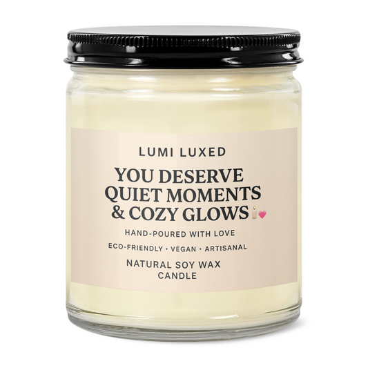 You Deserve Quiet Moments & Cozy Glows